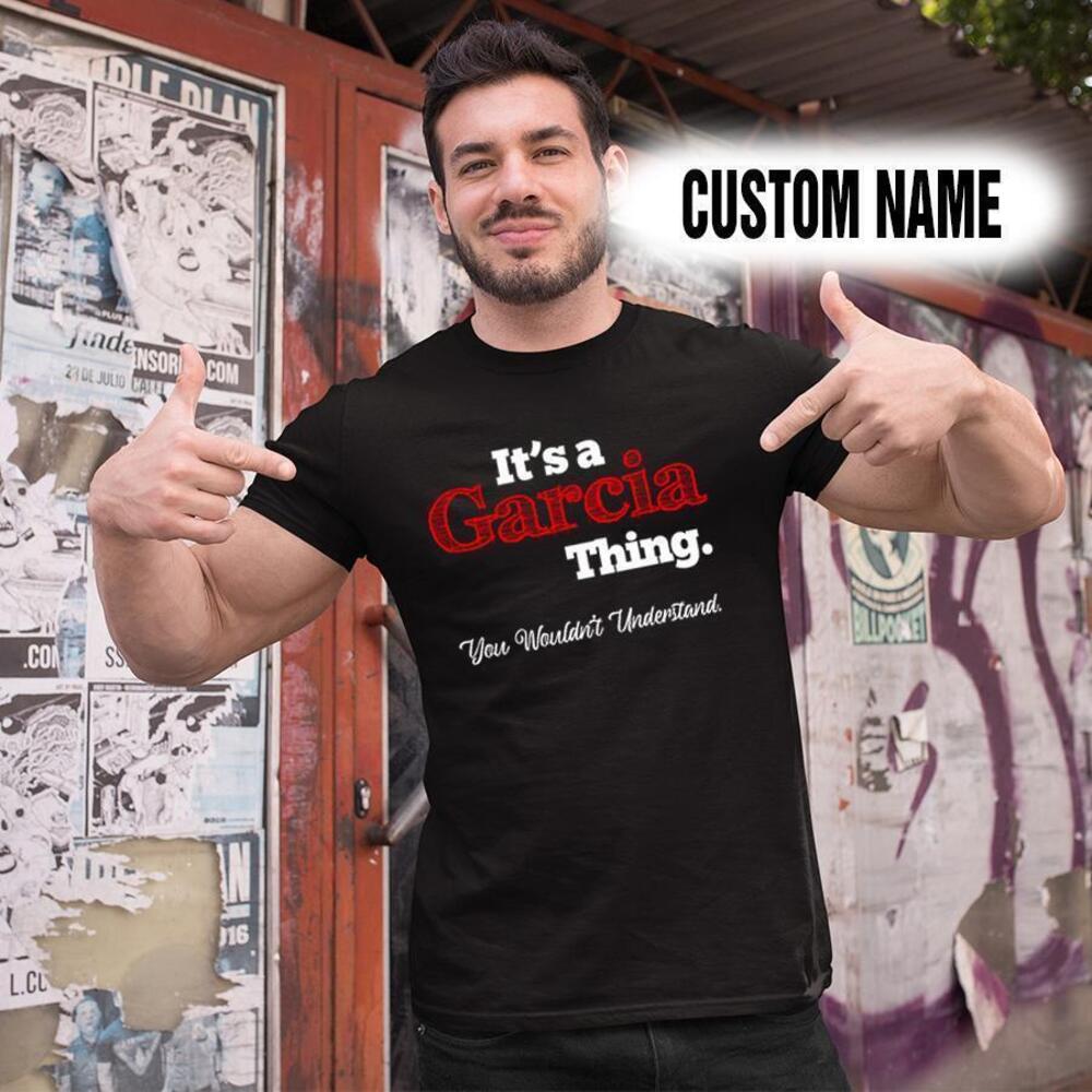 Personalized Name Shirts Its A Garcia Thing You Wouldnt Understand